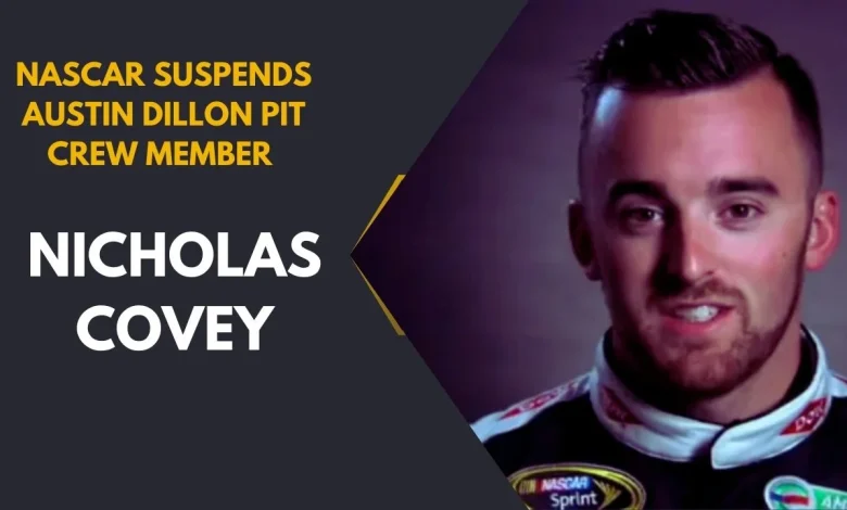 nascar suspends austin dillon pit crew member nicholas covey