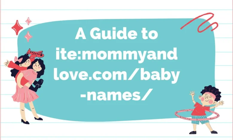 A Guide to ite:mommyandlove.com/baby-names/