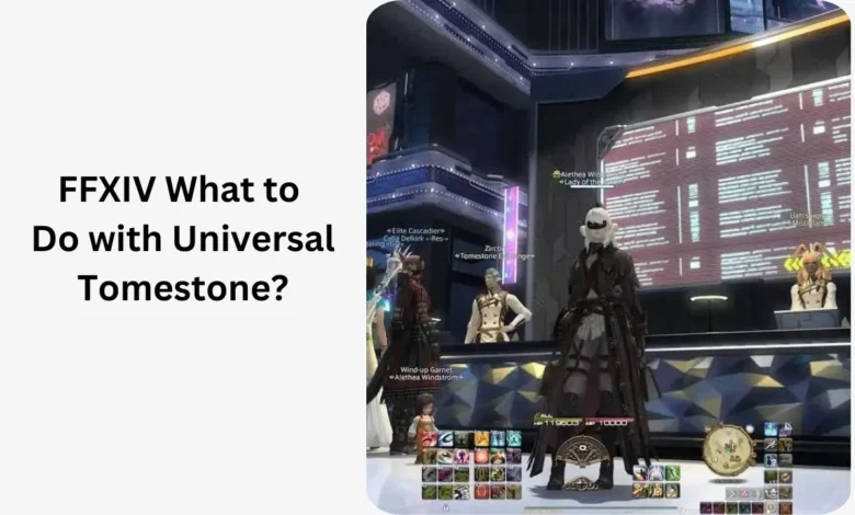 FFXIV What to Do with Universal Tomestone?