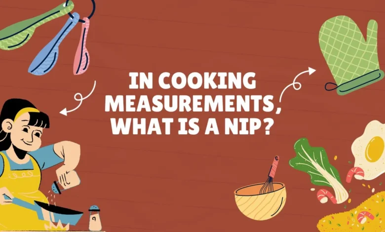 In Cooking Measurements What Is a Nip