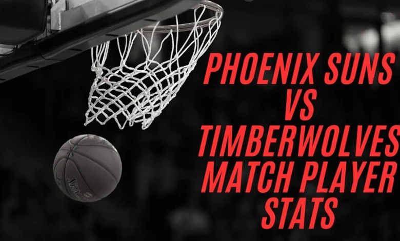 Phoenix Suns vs Timberwolves Match Player Stats