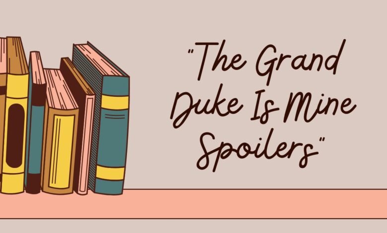 The Grand Duke Is Mine Spoilers