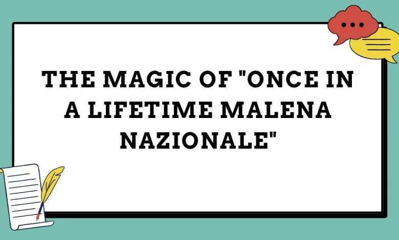 once in a lifetime malena nazionale