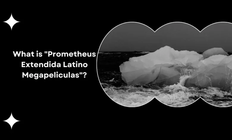 prometheus extendida latino megapeliculas