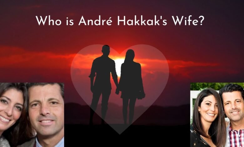 andre hakkak wife