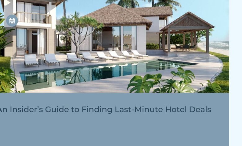 An Insider’s Guide to Finding Last-Minute Hotel Deals